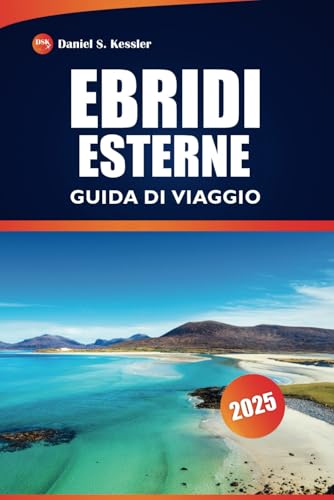 Ebridi Esterne Guida Di Viaggio 2025: Esplora isole remote, siti storici, cultura locale, ristoranti e consigli pratici nelle Ebridi Esterne della Scozia Ebridi Esterne Guida Di Viaggio 2025: Esplora isole remote, siti storici, cultura locale, ristoranti e consigli pratici nelle Ebridi Esterne della Scozia von Independently published