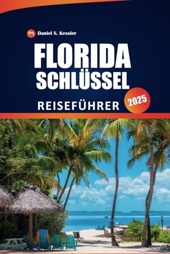 Florida Schlüssel Reiseführer 2025: Top-Sehenswürdigkeiten, lokale Kultur, Restaurants, praktische Tipps und Inselausflüge für eine unvergessliche Reise Florida Schlüssel Reiseführer 2025: Top-Sehenswürdigkeiten, lokale Kultur, Restaurants, praktische Tipps und Inselausflüge für eine unvergessliche Reise von Independently published