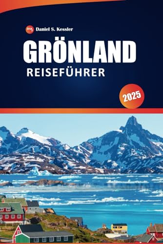 Grönland Reiseführer 2025: Top-Attraktionen, lokale Kultur, traditionelle Küche und praktische Reisetipps für ein unvergessliches Abenteuer in der Arktis Grönland Reiseführer 2025: Top-Attraktionen, lokale Kultur, traditionelle Küche und praktische Reisetipps für ein unvergessliches Abenteuer in der Arktis von Independently published
