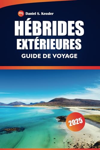 Hébrides Extérieures Guide De Voyage 2025: Explorez des îles isolées, des sites historiques, la culture locale, des restaurants et des conseils pratiques dans les Hébrides extérieures d'Écosse Hébrides Extérieures Guide De Voyage 2025: Explorez des îles isolées, des sites historiques, la culture locale, des restaurants et des conseils pratiques dans les Hébrides extérieures d'Écosse von Independently published