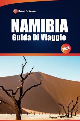 Namibia Guida Di Viaggio 2025: Esplora parchi nazionali, safari nella fauna selvatica, città costiere, avventure all'aria aperta e consigli pratici in Africa meridionale Namibia Guida Di Viaggio 2025: Esplora parchi nazionali, safari nella fauna selvatica, città costiere, avventure all'aria aperta e consigli pratici in Africa meridionale von Independently published