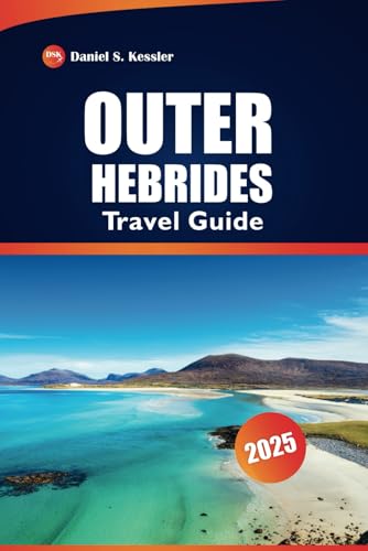 Outer Hebrides Travel Guide 2025: Explore Remote Islands, Historic Sites, Local Culture, Dining Spots, and Practical Tips in Scotland's Outer Hebrides Outer Hebrides Travel Guide 2025: Explore Remote Islands, Historic Sites, Local Culture, Dining Spots, and Practical Tips in Scotland's Outer Hebrides von Independently published