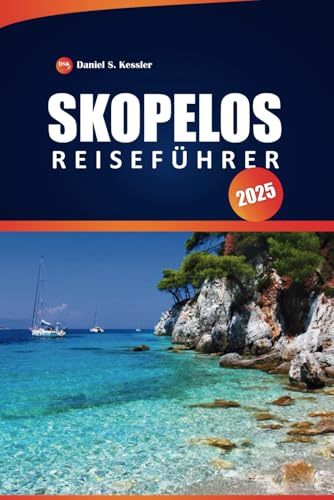 Skopelos Reiseführer 2025: Top-Strände, malerische Wanderwege, lokale Küche und Attraktionen, die man gesehen haben muss, um einen unvergesslichen Urlaub auf der griechischen Insel zu verbringen von Independently published