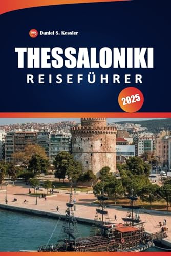 Thessaloniki Reiseführer 2025: Entdecken Sie antike Sehenswürdigkeiten, kulturelles Erbe, Restaurants und praktische Tipps in Nordgriechenland Thessaloniki Reiseführer 2025: Entdecken Sie antike Sehenswürdigkeiten, kulturelles Erbe, Restaurants und praktische Tipps in Nordgriechenland von Independently published