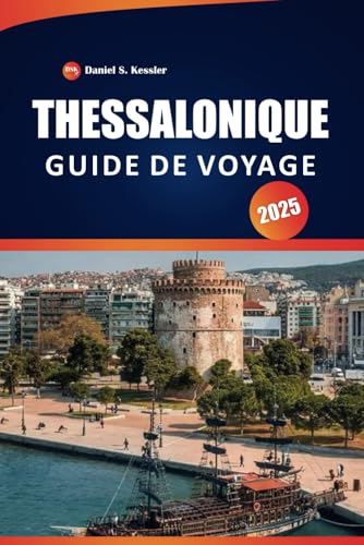 Thessalonique Guide De Voyage 2025: Découvrez des sites antiques, un patrimoine culturel, des restaurants et des conseils pratiques dans le nord de la Grèce Thessalonique Guide De Voyage 2025: Découvrez des sites antiques, un patrimoine culturel, des restaurants et des conseils pratiques dans le nord de la Grèce von Independently published