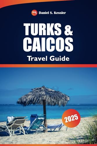 Turks and Caicos Travel Guide 2025: Top Beaches, Luxury Resorts, Snorkeling Spots, and Practical Tips for an Unforgettable Caribbean Getaway Turks and Caicos Travel Guide 2025: Top Beaches, Luxury Resorts, Snorkeling Spots, and Practical Tips for an Unforgettable Caribbean Getaway von Independently published