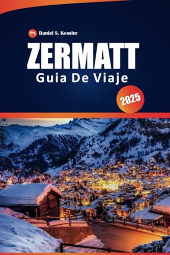 Zermatt Guía De Viaje 2025: Su manual definitivo sobre los senderos pintorescos de Suiza, el esquí, la cultura local, los consejos prácticos y el Cervino, con un itinerario perfecto Zermatt Guía De Viaje 2025: Su manual definitivo sobre los senderos pintorescos de Suiza, el esquí, la cultura local, los consejos prácticos y el Cervino, con un itinerario perfecto von Independently published