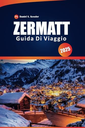 Zermatt Guida Di Viaggio 2025: Il tuo manuale definitivo sui sentieri panoramici della Svizzera, lo sci, la cultura locale, i consigli pratici e il Cervino, con un itinerario perfetto Zermatt Guida Di Viaggio 2025: Il tuo manuale definitivo sui sentieri panoramici della Svizzera, lo sci, la cultura locale, i consigli pratici e il Cervino, con un itinerario perfetto von Independently published