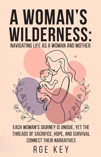 A Woman's Wilderness: Navigating Life as a Woman and Mother: An emotional and spiritual companion for women who finds themselves feeling isolated, overlooked, or overwhelmed. von Own Imprint