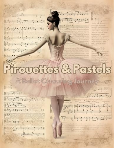 Pirouettes & Pastels: A Ballet Colouring Journey von Independently published