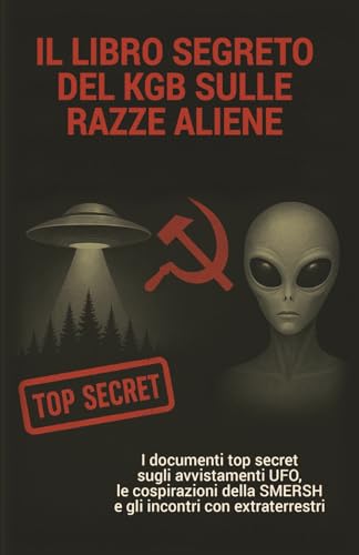 Il libro segreto del KGB sulle razze aliene - I documenti top secret sugli avvistamenti UFO, le cospirazioni della SMERSH e gli incontri con extraterrestri | Fantascienza | Sci-Fi von Independently published