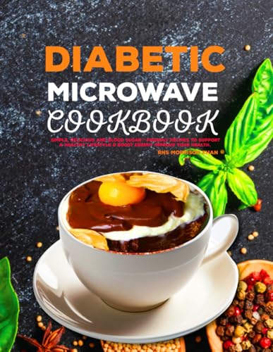 Diabetic Microwave cookbook: Simple, Delicious and Blood Sugar-Friendly Recipes to Support a Healthy Lifestyle & Boost Energy Improve Your Health. von Independently published