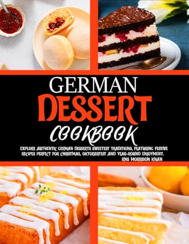 German Dessert Cookbook: Explore authentic German desserts sweetest traditions, featuring festive recipes perfect for Christmas, Oktoberfest and year-round enjoyment. von Independently published
