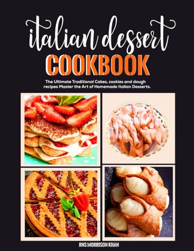 Italian Dessert Cookbook: The Ultimate Traditional Cakes, cookies and dough recipes Master the Art of Homemade Italian Desserts. von Independently published