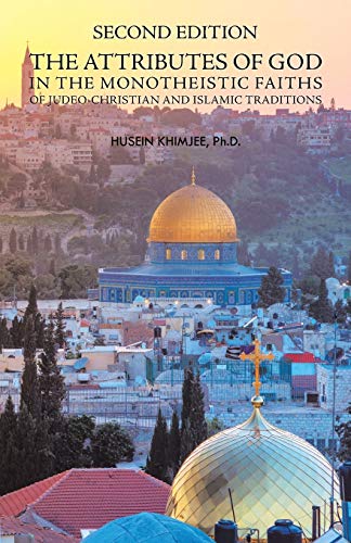 Second Edition: The Attributes of God in the Monotheistic Faiths of Judeo-Christian and Islamic Traditions von iUniverse