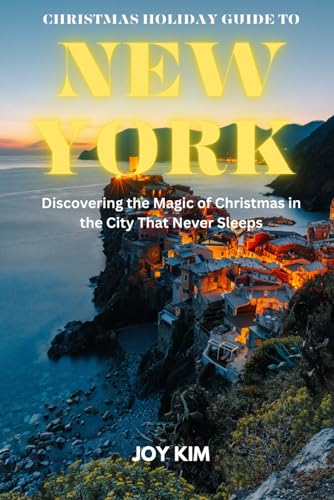 CHRISTMAS HOLIDAY GUIDE TO NEW YORK 2023-2026: Discovering the Magic of Christmas in the City That Never Sleeps (TRAVEL GUIDE) von Independently published