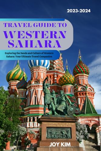 TRAVEL GUIDE TO WESTERN SAHARA 2023-2024: Exploring the Sands and Culture of Western Sahara: Your Ultimate Travel Companion von Independently published