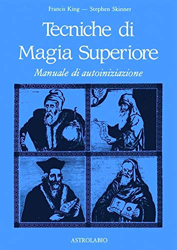 Tecniche di magia superiore. Manuale di autoiniziazione von Astrolabio Ubaldini