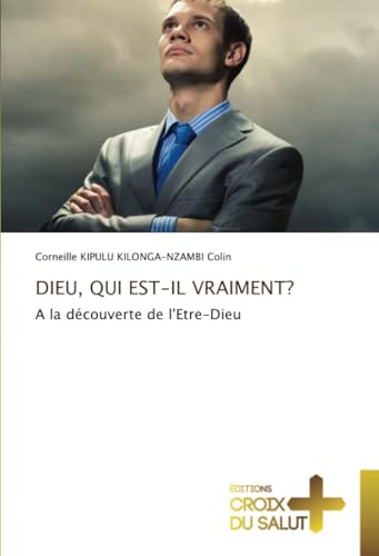 DIEU, QUI EST-IL VRAIMENT?: A la découverte de l'Etre-Dieu DIEU, QUI EST-IL VRAIMENT?: A la découverte de l'Etre-Dieu von Éditions Croix du Salut
