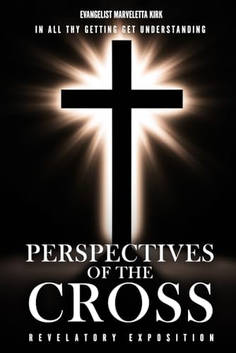 PERSPECTIVES OF THE CROSS: In All Thy Getting Get Understanding PERSPECTIVES OF THE CROSS: In All Thy Getting Get Understanding von Hemingway Publishers