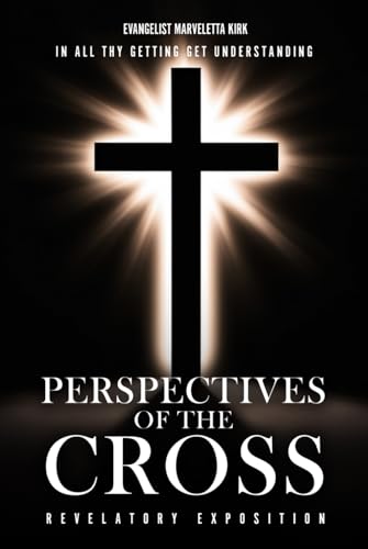 PERSPECTIVES OF THE CROSS: In All Thy Getting Get Understanding von Hemingway Publishers