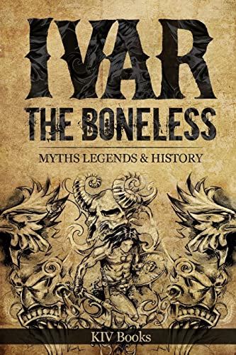 Ivar The Boneless: Myths Legends & History von Createspace Independent Publishing Platform