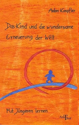 Das Kind und die wundersame Erneuerung der Welt: Mit Jüngeren lernen