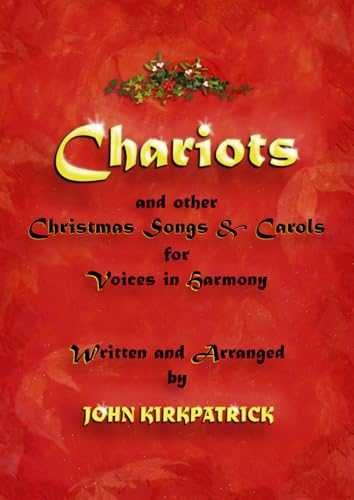 Chariots: and Other Christmas Songs & Carols for Voices in Harmony Chariots: and Other Christmas Songs & Carols for Voices in Harmony von Rollston Press