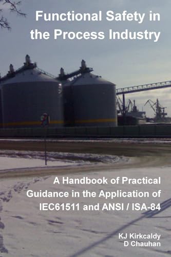 Functional Safety in the Process Industry : A Handbook of Practical Guidance in the Application of IEC61511 and ANSI/ISA-84 von Lulu