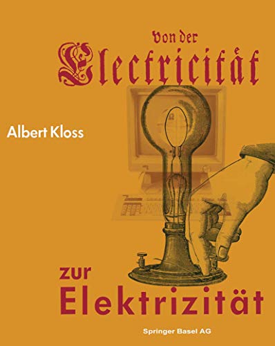 Von der Electricität zur Elektrizität: Ein Streifzug durch die Geschichte der Elektrotechnik Elektroenergetik und Elektronik Von der Electricität zur Elektrizität: Ein Streifzug durch die Geschichte der Elektrotechnik Elektroenergetik und Elektronik
