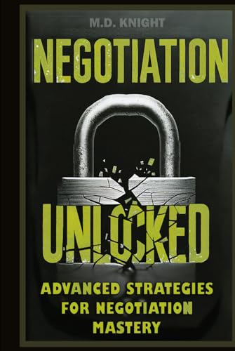Negotiation Unlocked: Advanced Strategies for Negotiation Mastery von Independently published