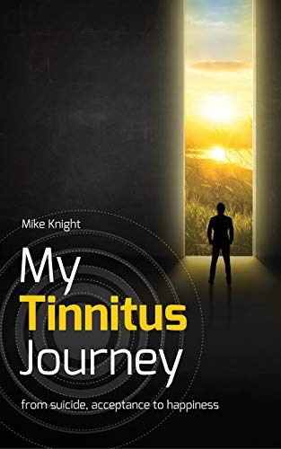 MY TINNITUS JOURNEY: From Suicide, Acceptance to Happiness von Independently Published