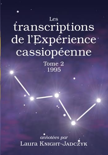 Les transcriptions de l’Expérience cassiopéenne – Tome 2, 1995: annotées par Laura KNIGHT-JADCZYK von SARL Les Éditions Pilule Rouge