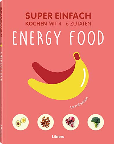 Super Einfach - Energy Food: Kochen mit 4-6 Zutaten