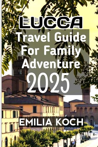 Lucca Travel Guide For Family Adventure 2025 von Independently published