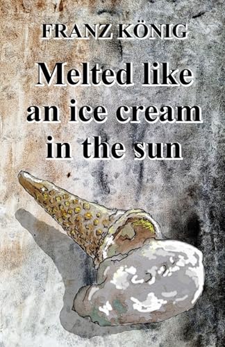 MELTED LIKE AN ICE CREAM IN THE SUN von Independently published