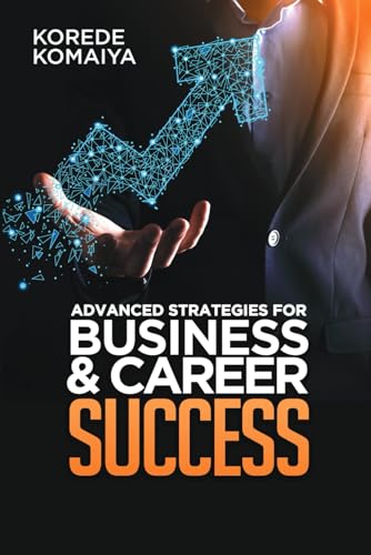 ADVANCED STRATEGIES FOR BUSINESS AND CAREER SUCCESS von Independent Publisher