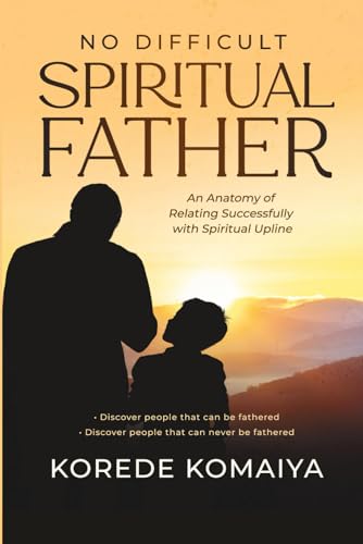NO DIFFICULT SPIRITUAL FATHER: An Anatomy of Relating Successfully with Spiritual Upline von Independent Publisher