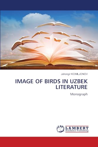 IMAGE OF BIRDS IN UZBEK LITERATURE: Monograph.DE von OmniScriptum