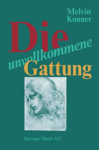 Die unvollkommene Gattung: Biologische Grundlagen und die Natur des Menschen