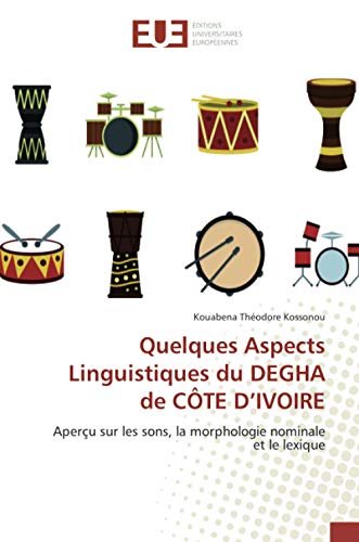 Quelques Aspects Linguistiques du DEGHA de CÔTE D'IVOIRE: Aperçu sur les sons, la morphologie nominale et le lexique