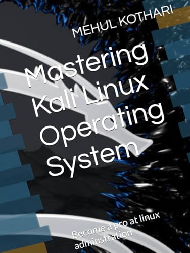 Mastering Kali Linux Operating System: Become a pro at linux adminstration Mastering Kali Linux Operating System: Become a pro at linux adminstration von Independently published