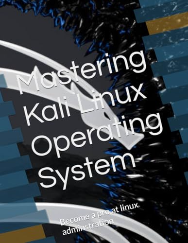 Mastering Kali Linux Operating System: Become a pro at linux adminstration Mastering Kali Linux Operating System: Become a pro at linux adminstration von Independently published