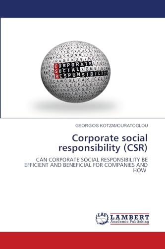 Corporate social responsibility (CSR): CAN CORPORATE SOCIAL RESPONSIBILITY BE EFFICIENT AND BENEFICIAL FOR COMPANIES AND HOW von LAP LAMBERT Academic Publishing
