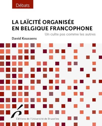 La laïcité organisée en Belgique francophone: Un culte pas comme les autres La laïcité organisée en Belgique francophone: Un culte pas comme les autres von UNIV BRUXELLES