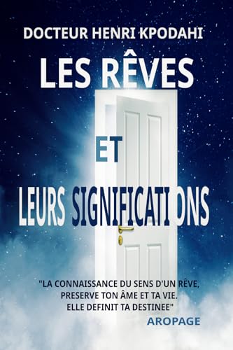 LES RÊVES ET LEURS SIGNIFICATIONS: "LA CONNAISSANCE DU SENS D'UN RÊVE, PRESERVE TON ÂME ET TA VIE. ELLE DEFINIT TA DESTINEE" von AFNIL