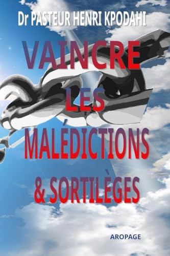 VAINCRE LES MALÉDICTIONS ET SORTILÈGES: Briser les Malédictions et les Sorts pour retrouver sa dignité et son bien-être von AFNIL
