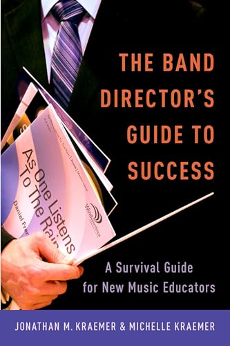 BAND DIRECTOR'S GUIDE TO SUCCESS P: A Survival Guide for New Music Educators von OUP USA