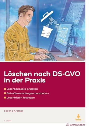Löschen nach DS-GVO: Löschkonzepte erstellen, Betroffenenanfragen bearbeiten, Löschfristen festlegen von DATAKONTEXT