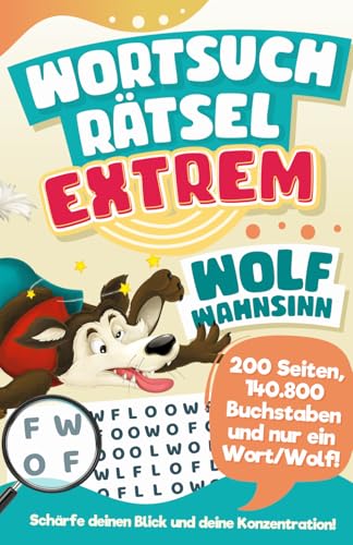 Wortsuchrätsel Extrem: Wolf-Wahnsinn – 200 Seiten, 140.800 Buchstaben und nur ein Wort/Wolf! Schärfe deinen Blick und deine Konzentration! Wortsuchrätsel Extrem: Wolf-Wahnsinn – 200 Seiten, 140.800 Buchstaben und nur ein Wort/Wolf! Schärfe deinen Blick und deine Konzentration!
